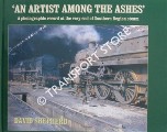 An Artist Among the Ashes - A photographic record at the very end of Southern Region steam by SHEPHERD, David